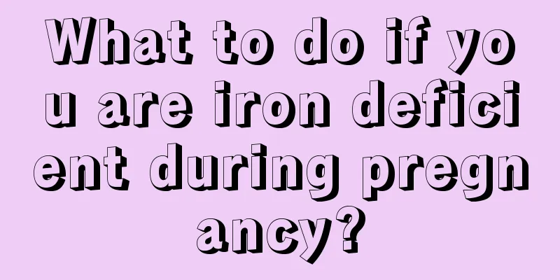 What to do if you are iron deficient during pregnancy?