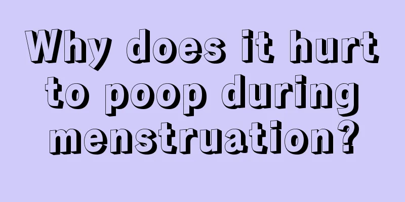 Why does it hurt to poop during menstruation?