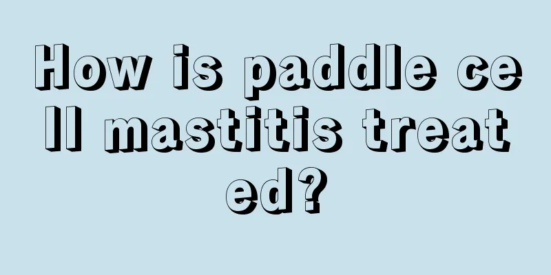 How is paddle cell mastitis treated?