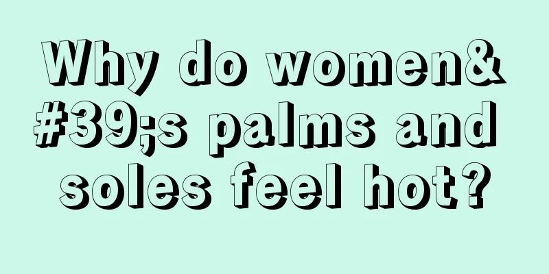 Why do women's palms and soles feel hot?