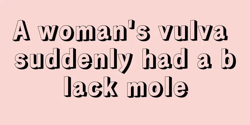 A woman's vulva suddenly had a black mole