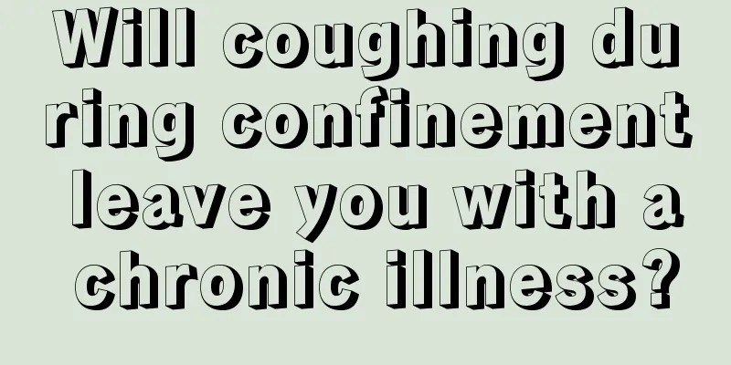 Will coughing during confinement leave you with a chronic illness?