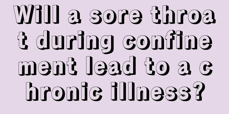 Will a sore throat during confinement lead to a chronic illness?