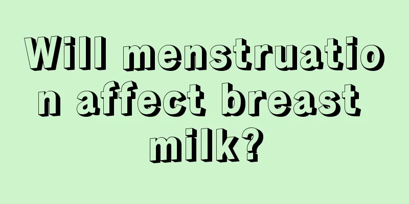 Will menstruation affect breast milk?