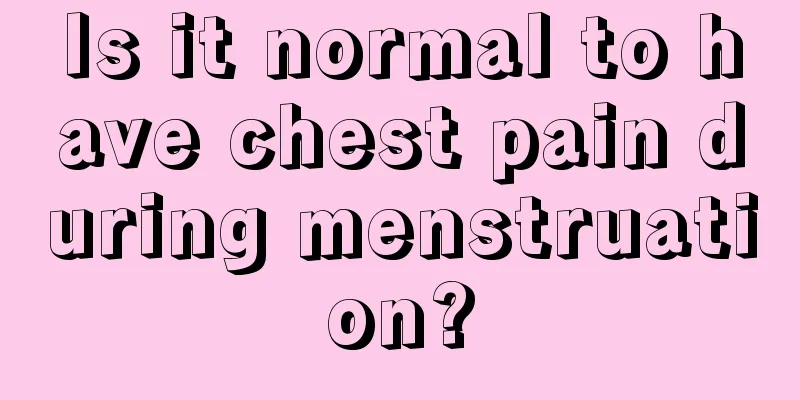 Is it normal to have chest pain during menstruation?