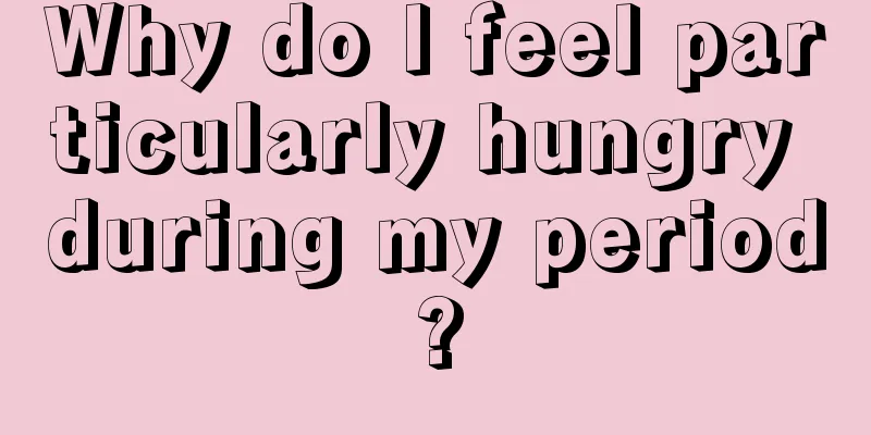 Why do I feel particularly hungry during my period?