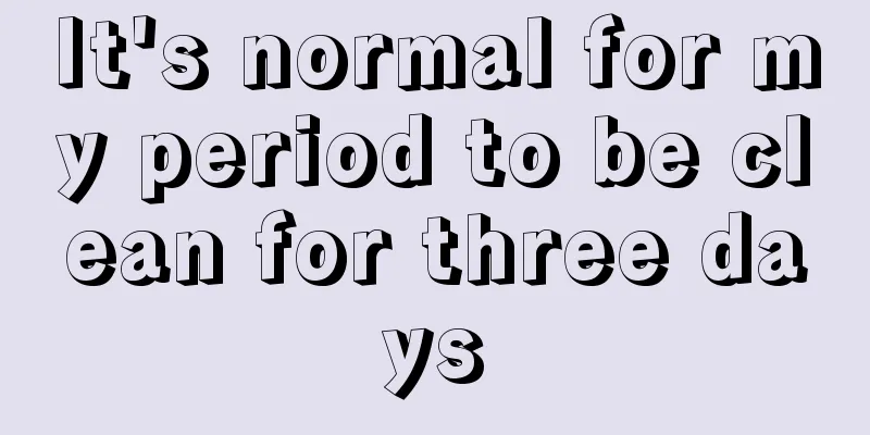 It's normal for my period to be clean for three days