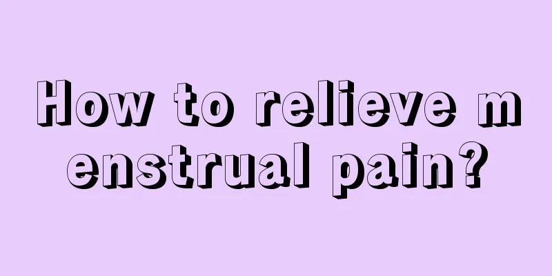 How to relieve menstrual pain?