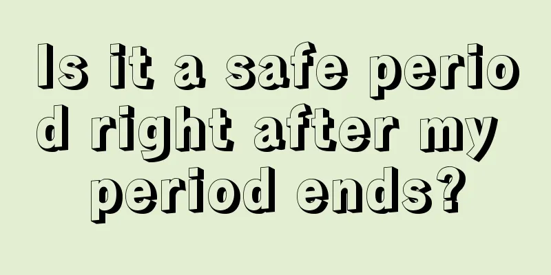 Is it a safe period right after my period ends?