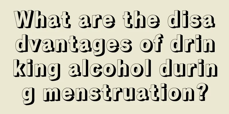 What are the disadvantages of drinking alcohol during menstruation?