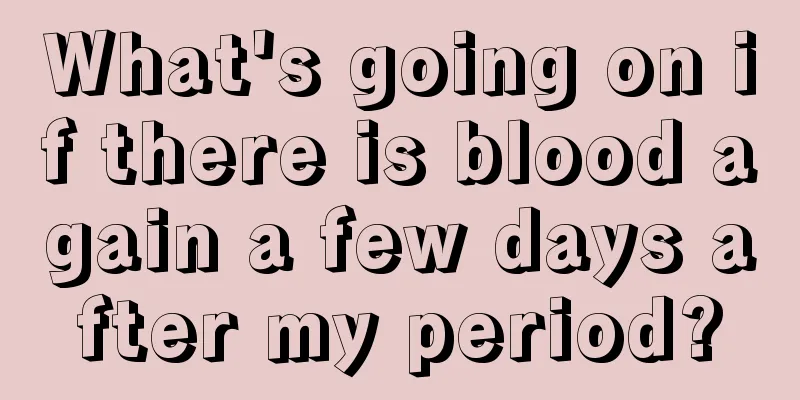 What's going on if there is blood again a few days after my period?