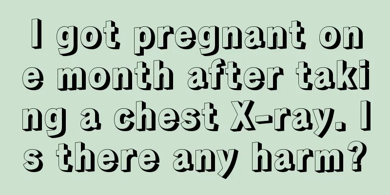 I got pregnant one month after taking a chest X-ray. Is there any harm?