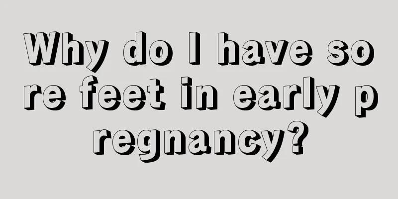 Why do I have sore feet in early pregnancy?