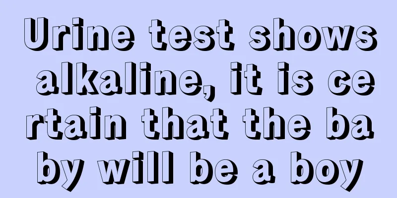 Urine test shows alkaline, it is certain that the baby will be a boy