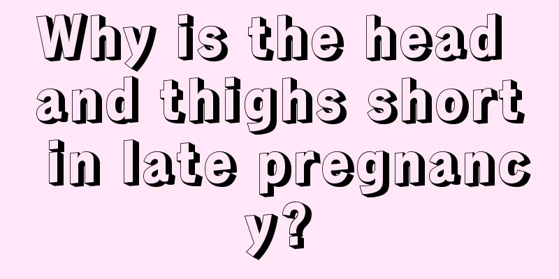 Why is the head and thighs short in late pregnancy?