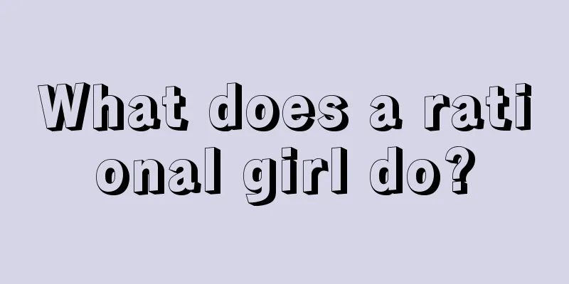 What does a rational girl do?