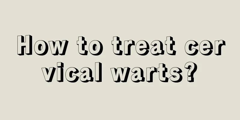 How to treat cervical warts?