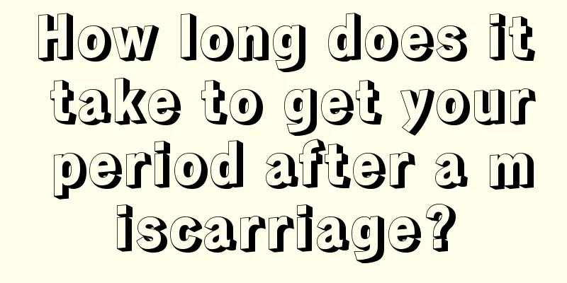 How long does it take to get your period after a miscarriage?