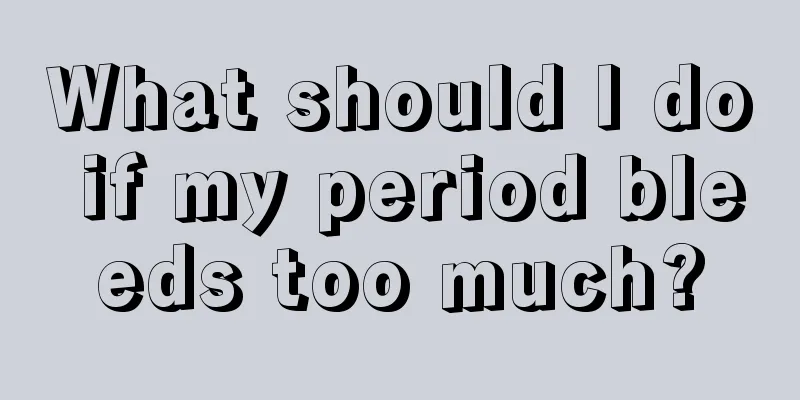 What should I do if my period bleeds too much?