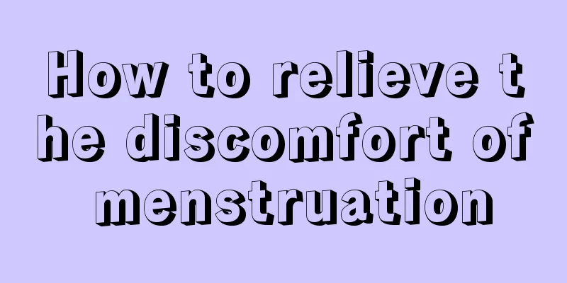 How to relieve the discomfort of menstruation