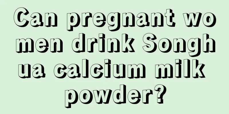 Can pregnant women drink Songhua calcium milk powder?