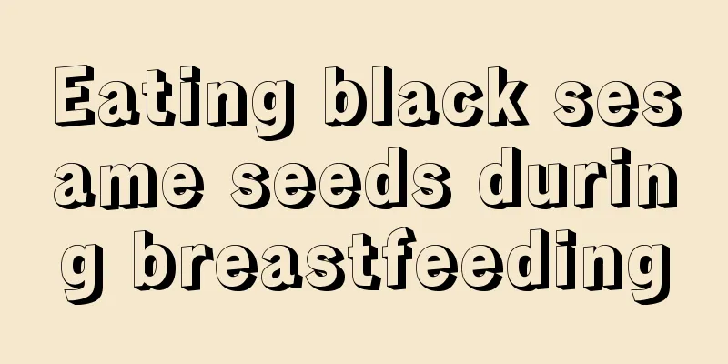 Eating black sesame seeds during breastfeeding