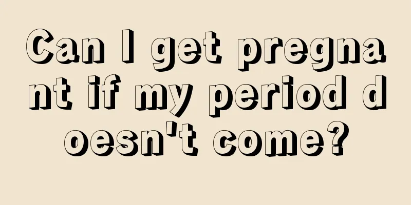 Can I get pregnant if my period doesn't come?