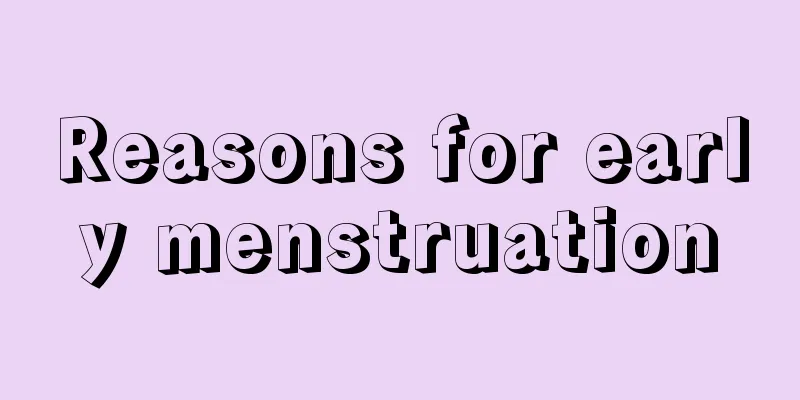 Reasons for early menstruation