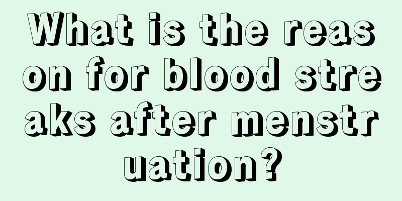 What is the reason for blood streaks after menstruation?