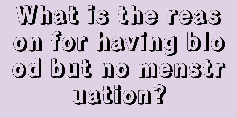 What is the reason for having blood but no menstruation?