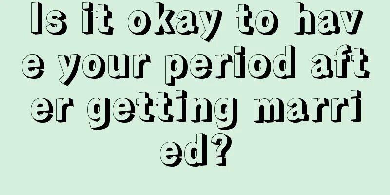 Is it okay to have your period after getting married?