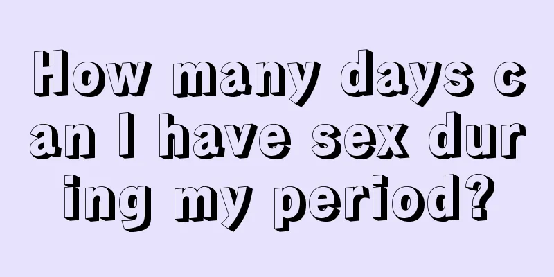 How many days can I have sex during my period?