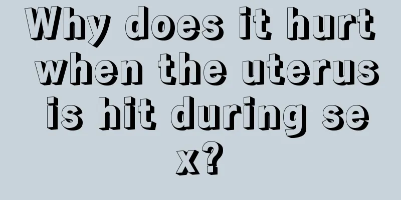 Why does it hurt when the uterus is hit during sex?