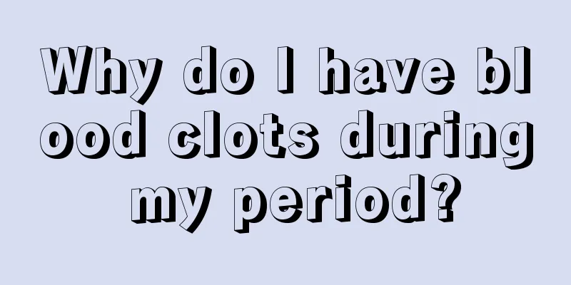 Why do I have blood clots during my period?