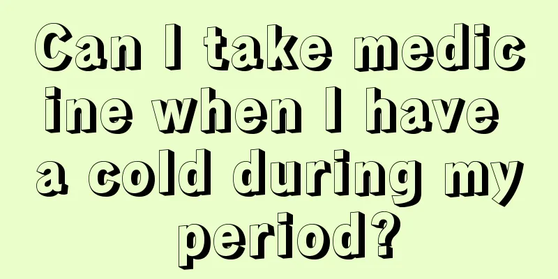 Can I take medicine when I have a cold during my period?