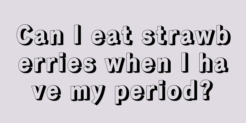 Can I eat strawberries when I have my period?