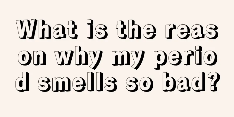 What is the reason why my period smells so bad?