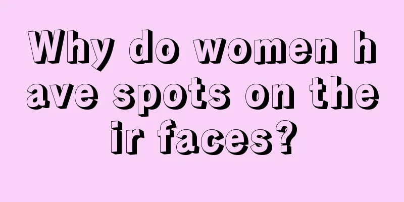 Why do women have spots on their faces?