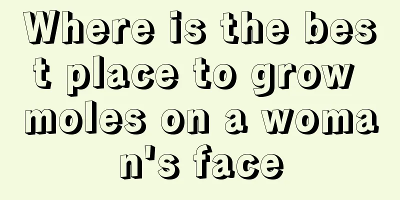 Where is the best place to grow moles on a woman's face