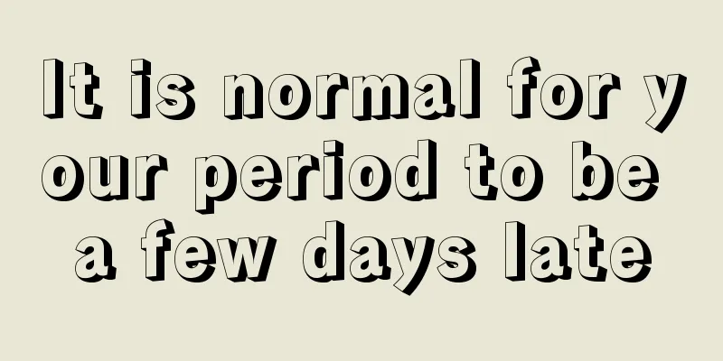 It is normal for your period to be a few days late