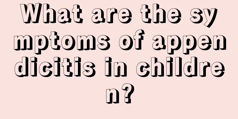 What are the symptoms of appendicitis in children?