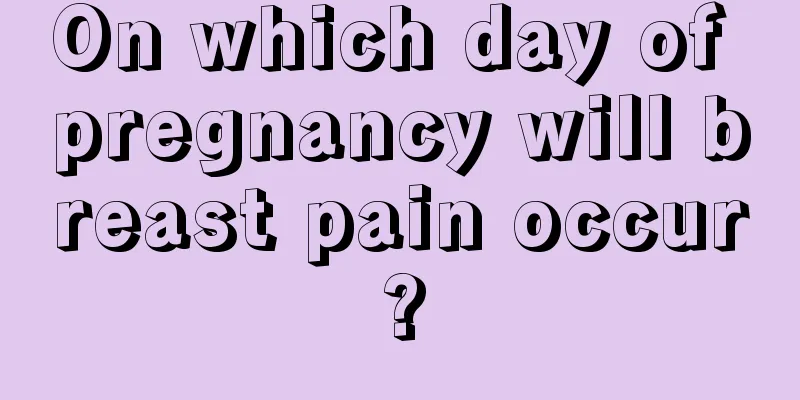 On which day of pregnancy will breast pain occur?