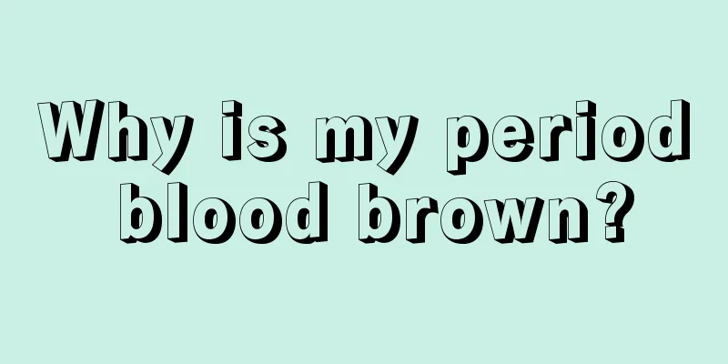 Why is my period blood brown?