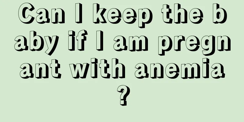 Can I keep the baby if I am pregnant with anemia?