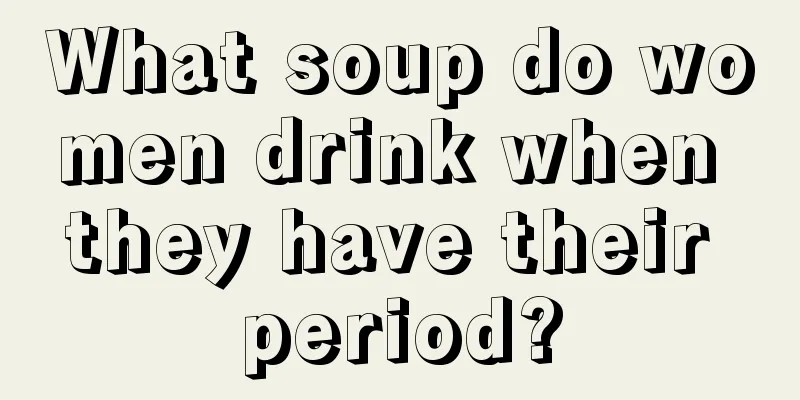 What soup do women drink when they have their period?