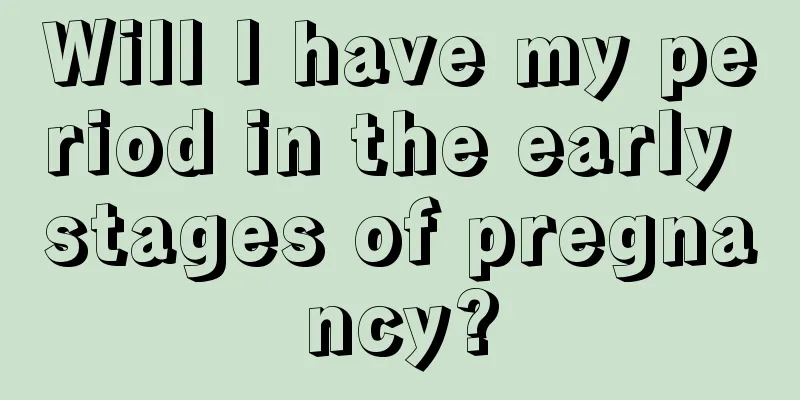 Will I have my period in the early stages of pregnancy?