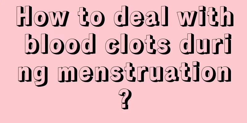 How to deal with blood clots during menstruation?