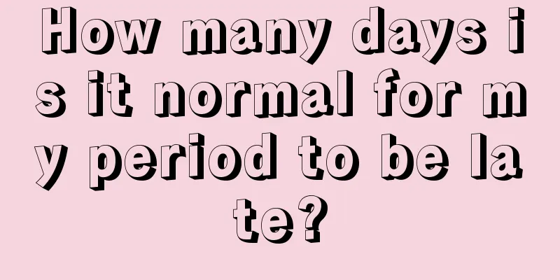 How many days is it normal for my period to be late?