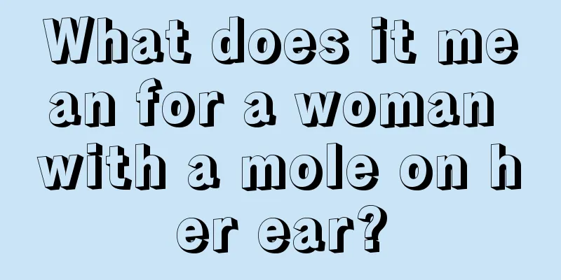 What does it mean for a woman with a mole on her ear?