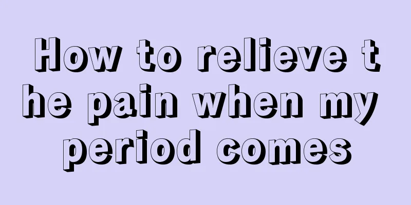 How to relieve the pain when my period comes